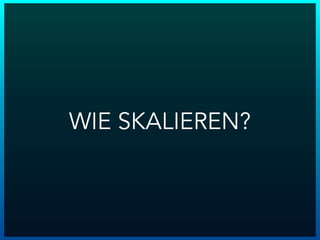WIE SKALIEREN?
 
