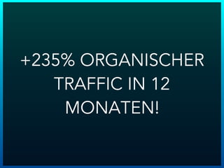 +235% ORGANISCHER
TRAFFIC IN 12
MONATEN!
 