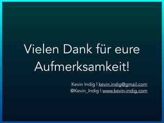 Kevin Indig | kevin.indig@gmail.com
@Kevin_Indig | www.kevin-indig.com
Vielen Dank für eure
Aufmerksamkeit!
 