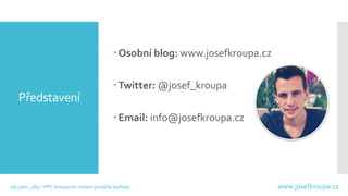 Josef Kroupa, Jak jsem „díky“ PPC kampaním málem prodělal kalhoty Slide 2