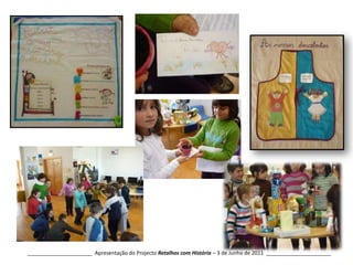 ______________________  Apresentação do Projecto Retalhos com História – 3 de Junho de 2011  ______________________