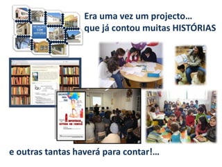 Era uma vez um projecto…   que já contou muitas HISTÓRIASRetalhoscom Históriae outras tantas haverá para contar!…