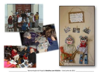 Almargem do Bispo______________________  Apresentação do Projecto Retalhos com História – 3 de Junho de 2011  ______________________