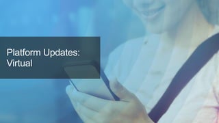 Platform Updates:
Virtual
 