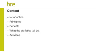 Content
– Introduction
– Principles
– Benefits
– What the statistics tell us..
– Activities
 