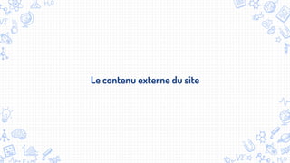 Le contenu externe du site
 