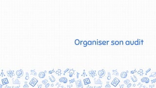 Organiser son audit
 