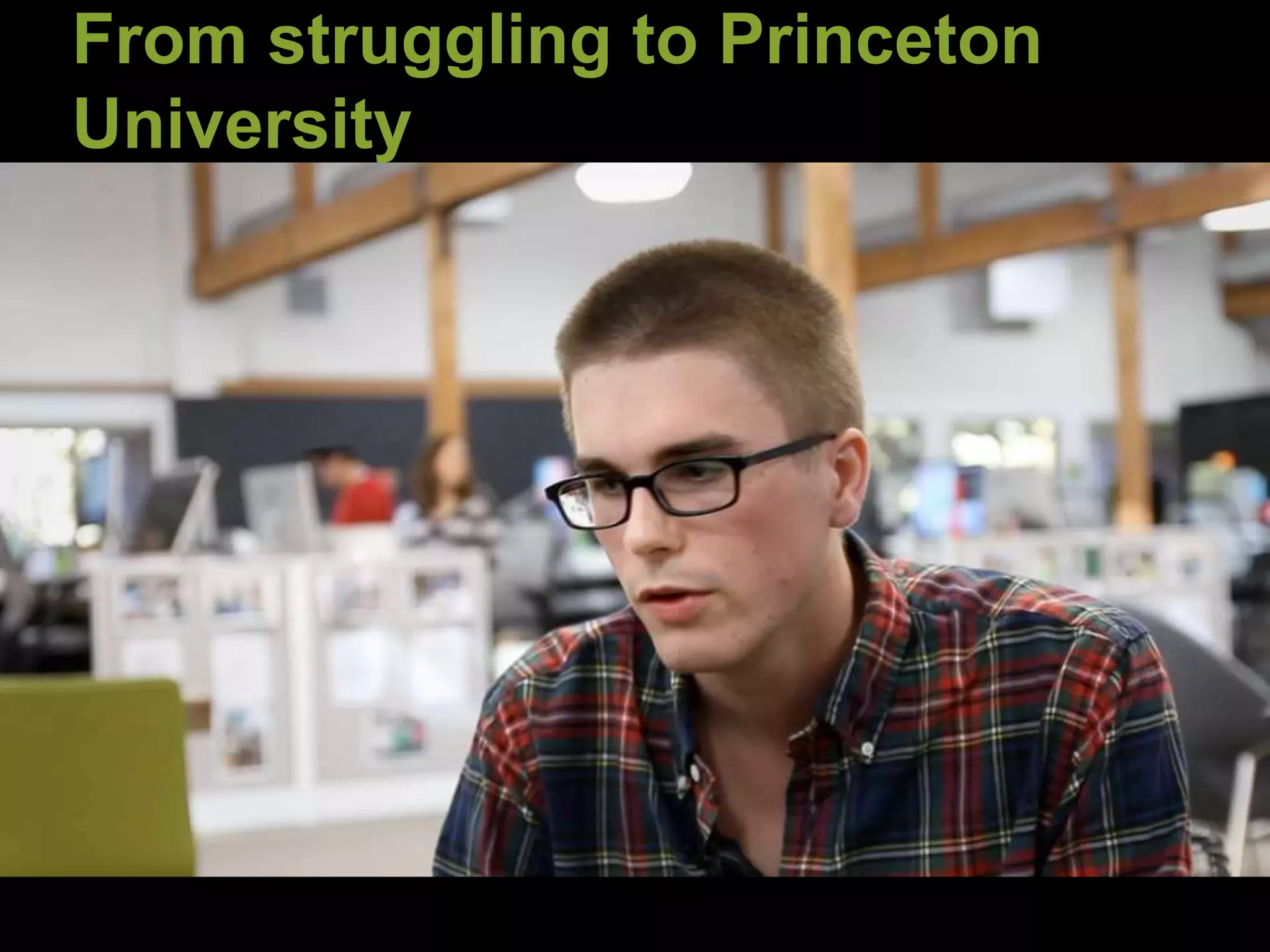 From struggling to Princeton
University