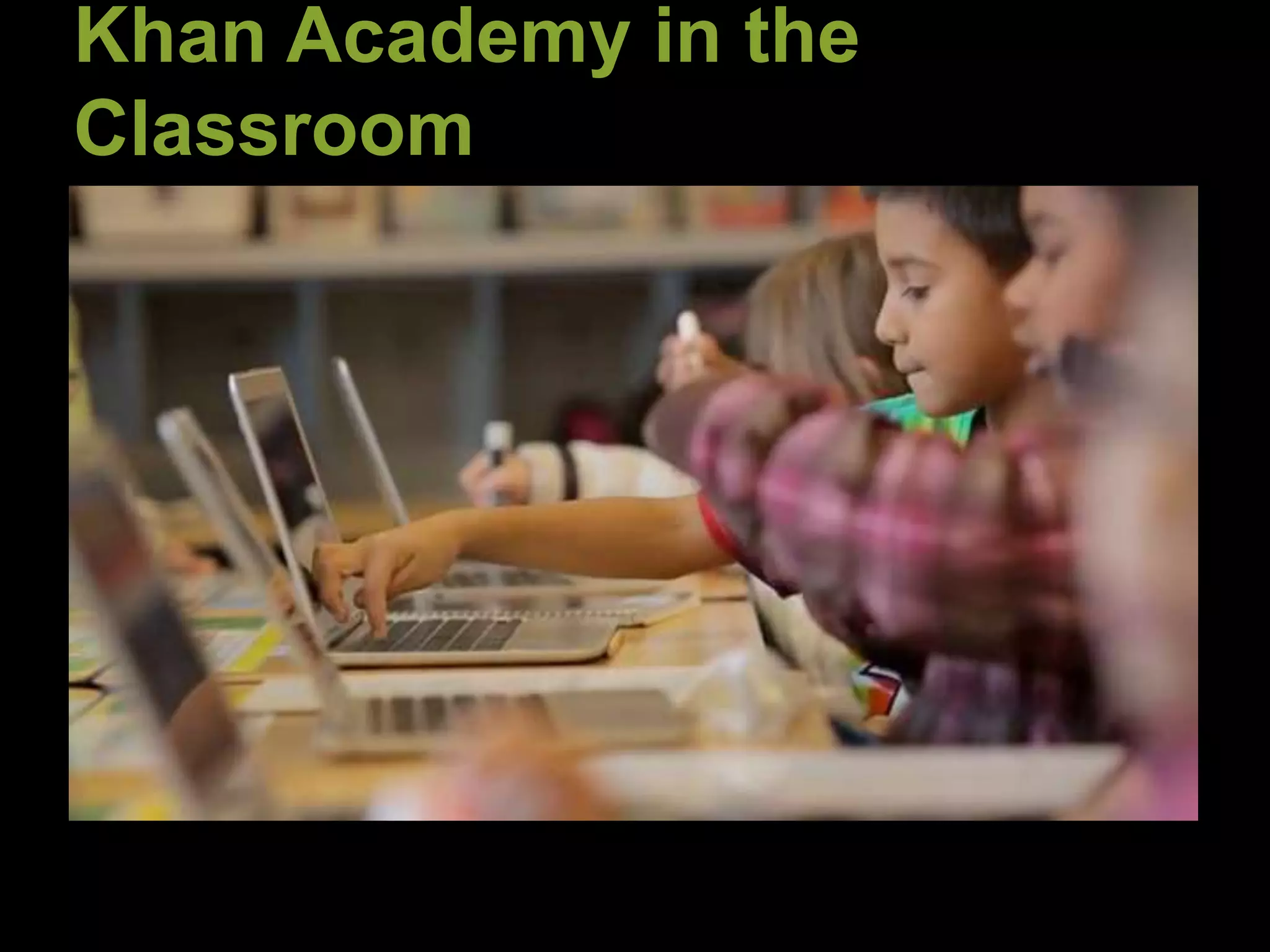 Khan Academy in the
Classroom
