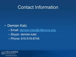 Contact Information
• Demian Katz
– Email: demian.katz@villanova.edu
– Skype: demian.katz
– Phone: 610-519-8745
 