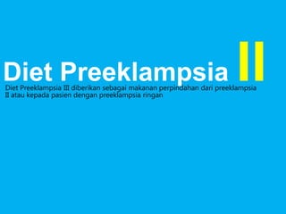 Diet Preeklampsia

II

Diet Preeklampsia III diberikan sebagai makanan perpindahan dari preeklampsia
II atau kepada pasien dengan preeklampsia ringan

 