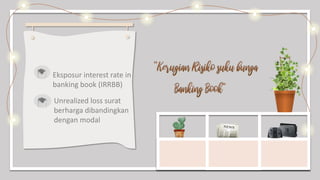 Eksposur interest rate in
banking book (IRRBB)
Unrealized loss surat
berharga dibandingkan
dengan modal
 