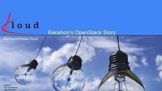 Kenshoo’s OpenStack Story
28/05/17
Paz Tal-Shachar
Liad Weisman
Kenshoo’s Private Cloud
 