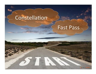 Constella)on	
  
Fast	
  Pass	
  

 