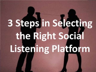 3 Steps in Selecting the Right Social Listening Platform,[object Object]