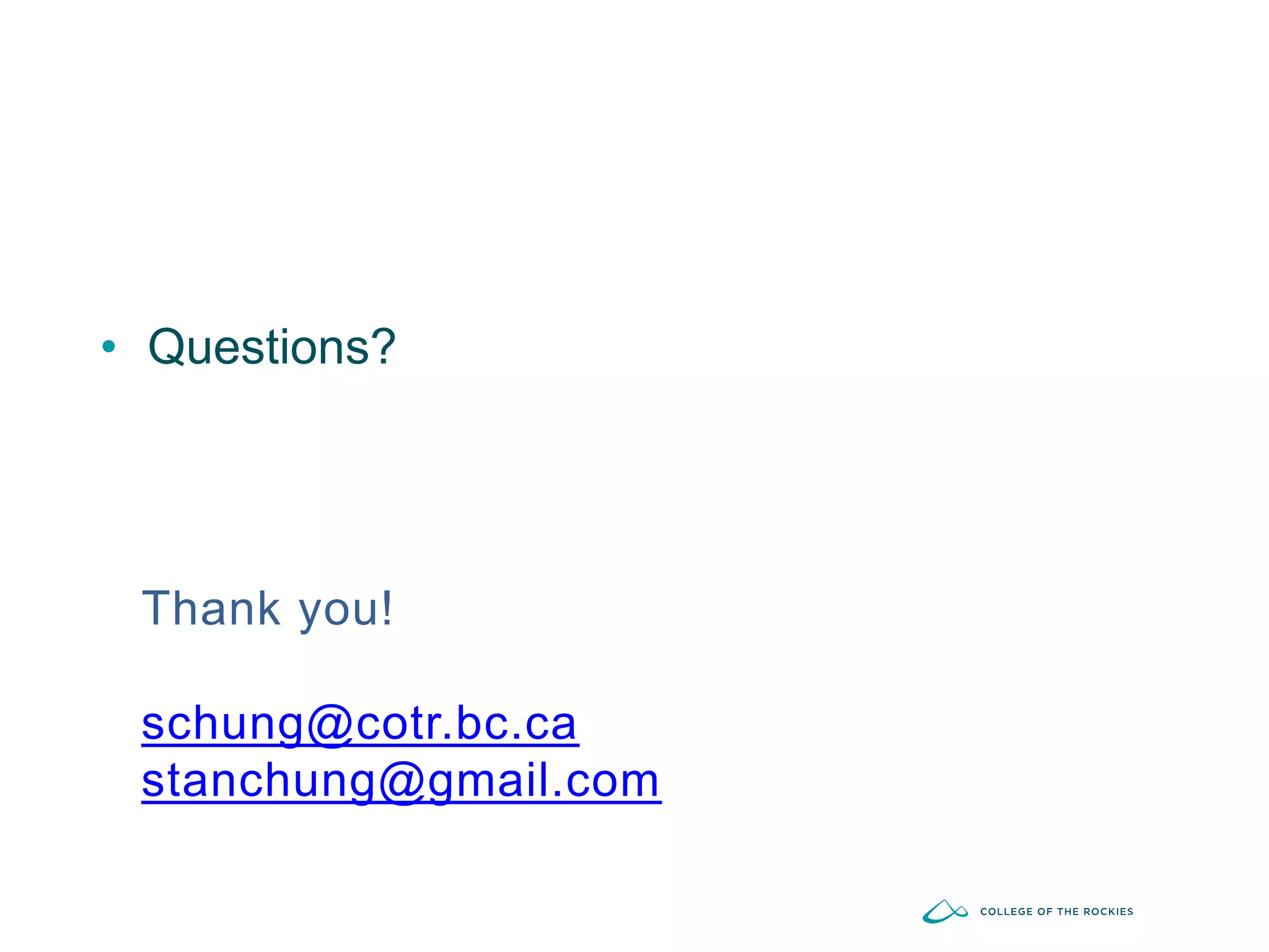 Thank you!
schung@cotr.bc.ca
stanchung@gmail.com
• Questions?