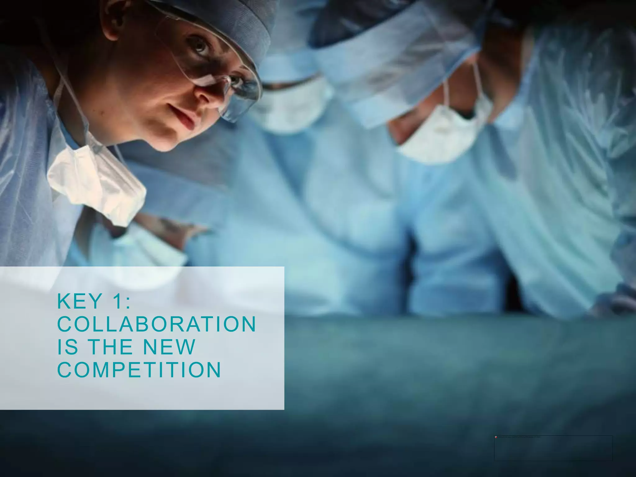 KEY 1:
COLLABORATION
IS THE NEW
COMPETITION