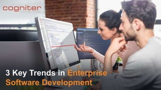 3 Key Trends in Enterprise
Software Development
 