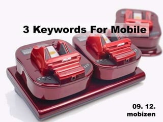 3 Keywords For Mobile 09. 12. mobizen 