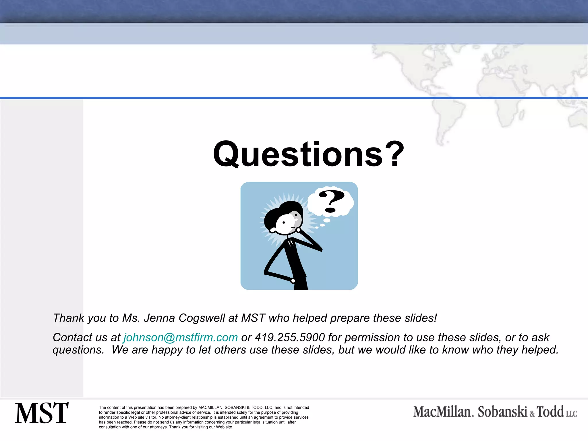 Questions? Thank you to Ms. Jenna Cogswell at MST who helped prepare these slides! Contact us at  [email_address]  or 419.255.5900 for permission to use these slides, or to ask questions.  We are happy to let others use these slides, but we would like to know who they helped. 