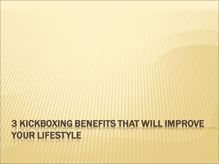 3 kickboxing benefits that will improve your lifestyle