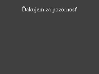 Ďakujem za pozornosť
 