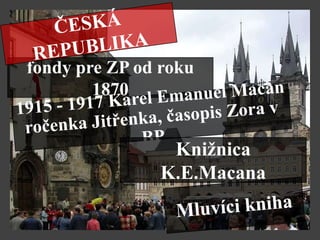 fondy pre ZP od roku
        1870


                Knižnica
               K.E.Macana
 