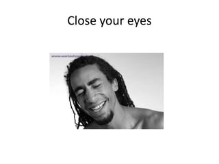 Close your eyes