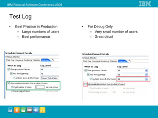 Test Log
•   Best Practice in Production   •   For Debug Only
     – Large numbers of users          – Very small number of users
     – Best performance                – Great detail
 
