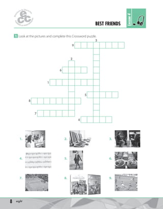 8 eight
1 Look at the pictures and complete this Crossword puzzle.
BEST FRIENDS
Lesson4
9
8
3
2
6
7
4
1
5
1.
4.
7.
2.
5.
8...