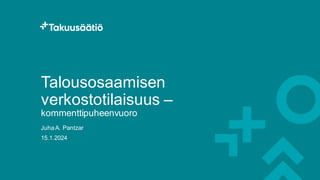 Talousosaamisen
verkostotilaisuus –
kommenttipuheenvuoro
Juha A. Pantzar
15.1.2024
 