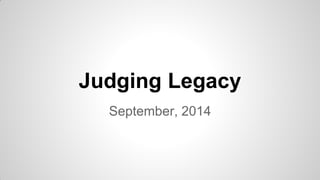 Judging Legacy 
September, 2014  