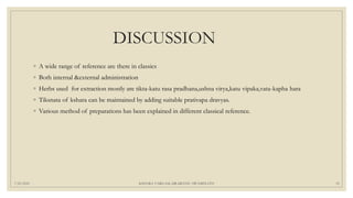 DISCUSSION
◦ A wide range of reference are there in classics
◦ Both internal &external administration
◦ Herbs used for extraction mostly are tikta-katu rasa pradhana,ushna virya,katu vipaka,vata-kapha hara
◦ Tiksnata of kshara can be maintained by adding suitable prativapa dravyas.
◦ Various method of preparations has been explained in different classical reference.
7/25/2021 KSHARA VARGAM, DR.MEENU SWAMINATH 53
 