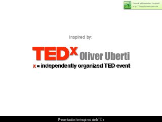 Download Presentasi inspiratif
                                        http://DhonyFirmansyah.com




        inspired by:


                 Oliver Uberti




Presentasi ini terinspirasi oleh TEDx
 