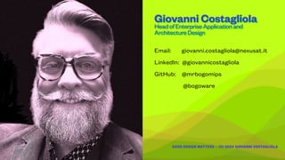 GOOD DESIGN MATTERS — (C) 2024 GIOVANNI COSTAGLIOLA
Head of Enterprise Application and
Architecture Design
Giovanni Costagliola
Email: giovanni.costagliola@nexusat.it
LinkedIn: @giovannicostagliola
GitHub: @mrbogomips
@bogoware
 