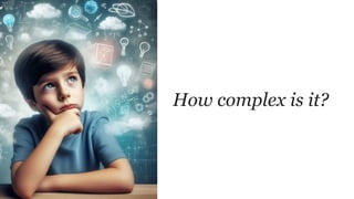 How complex is it?
 