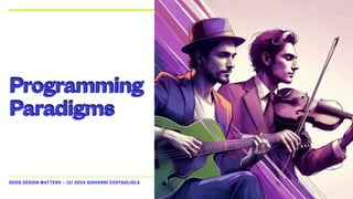 GOOD DESIGN MATTERS — (C) 2024 GIOVANNI COSTAGLIOLA
Programming
Paradigms
 