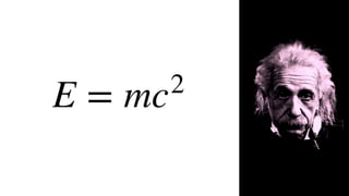 E = mc2
 