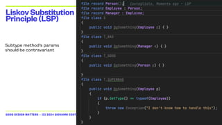 GOOD DESIGN MATTERS — (C) 2024 GIOVANNI COSTAGLIOLA
LiskovSubstitution
Principle(LSP)
Subtype method’s params
should be contravariant
 