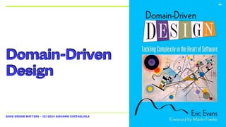 GOOD DESIGN MATTERS — (C) 2024 GIOVANNI COSTAGLIOLA
Domain-Driven
Design
 
