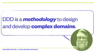 GOOD DESIGN MATTERS — (C) 2024 GIOVANNI COSTAGLIOLA
DDDisamethodologytodesign
anddevelopcomplexdomains.
 