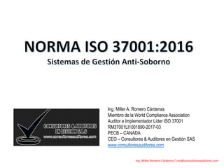 Ing. Miller A. Romero Cárdenas
Miembro de la World Compliance Association
Auditor e Implementador Líder ISO 37001
RM37001L...