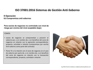 8 Operación
8.6	Compromisos	anti-sobornos
ISO	37001:2016	Sistemas	de	Gestión	Anti-Soborno
COMOS:
• socios de negocios se c...