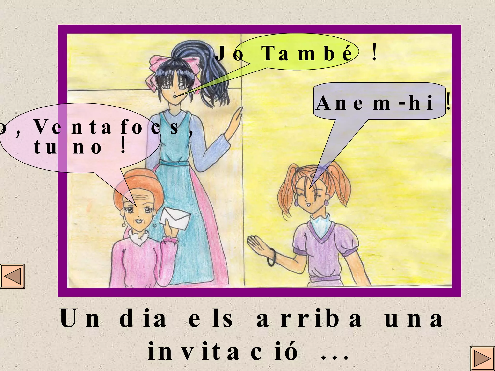 Un dia els arriba una invitació ...  Un ball! Una festa! Jo També ! Anem-hi ! No, Ventafocs, tu no ! 