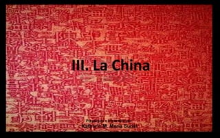 III. La China Preparado e Impartido por: Katherin M. María Suriel 