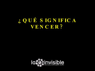 ¿ Q U É S IG N IF IC A
     VE N C E R ?
 
