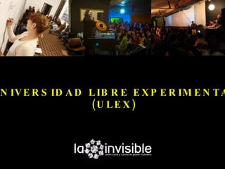 N IV E R S ID A D L IB R E E X P E R IM E N T A
                  (U L E X )
 