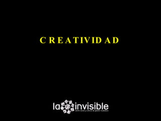 C R E A T IV ID A D
 