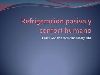 Refrigeraciónpasiva y confort humano Lares Molina Adilene Margarita 