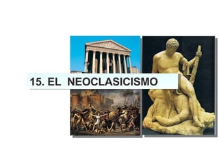 15. EL  NEOCLASICISMO 
